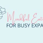 Mindful Eating for Busy Expats – Finding Balance in a Hectic World